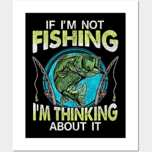 If Im Not Fishing Im Thinking About It Posters and Art